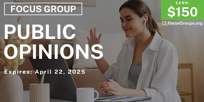 Focus Group on Public Opinions - $150 - 04/07/2025