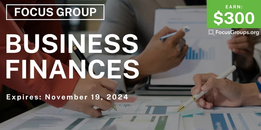 Focus Group on Business Finances - $300 - 10/30/2024
