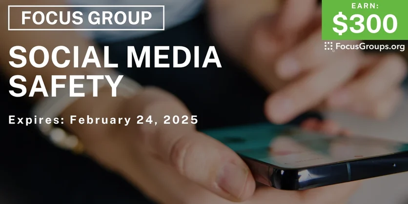 Focus Group on Social Media Safety - $300 - 02/10/2025