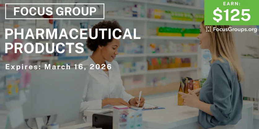 Focus Group on Pharmaceutical Products - $125 - $125 - 03/04/2026