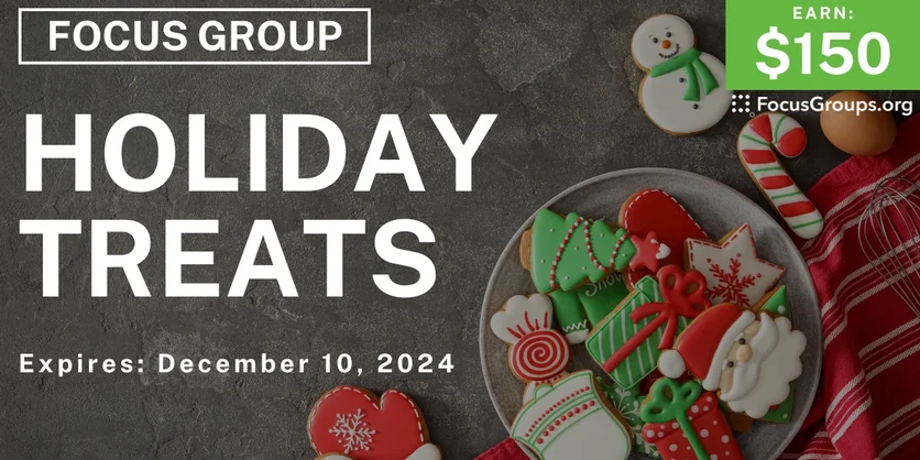 Focus Group on Holiday Treats - $150 - 11/22/2024