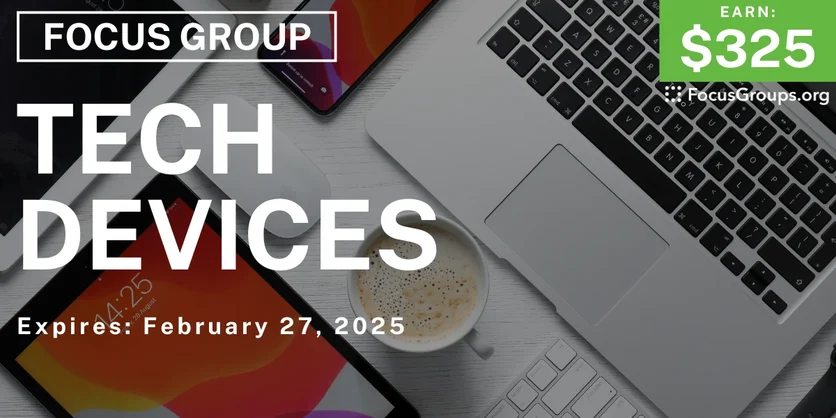 Focus Group on Tech Devices - $325 - 01/29/2025