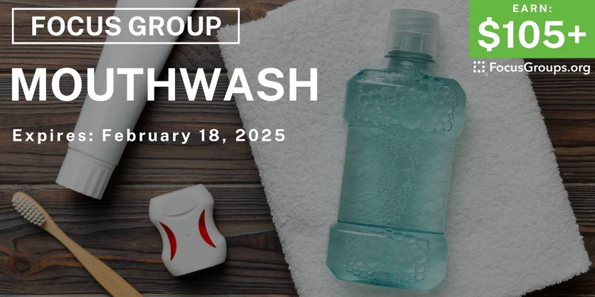 Focus Group on Mouthwash - $105-$270 - 02/06/2025