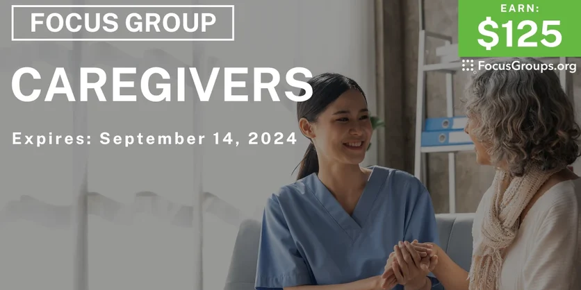 Focus Group for Caregivers - $125 - 09/02/2024