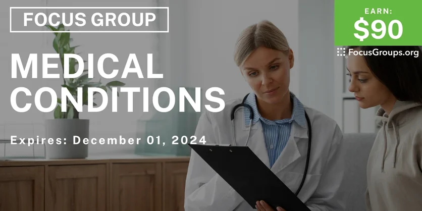 Focus Group on Medical Conditions - $90 - 10/30/2024
