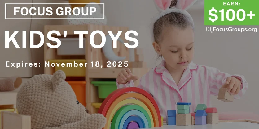 Focus Group on Kids' Toys - $100+ - $100+ - 11/06/2025