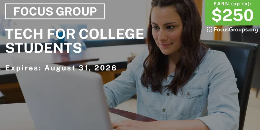 Focus Group on Tech for College Students - up to $250 - $135-$250 - 07/29/2026