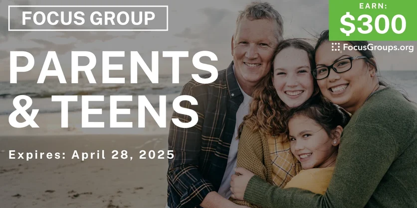 Focus Group for Parents & Teens - $300 - 04/10/2025