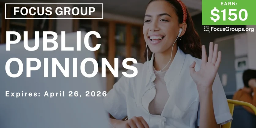 Focus Group on Public Opinions - $150 - $150 - 04/21/2026
