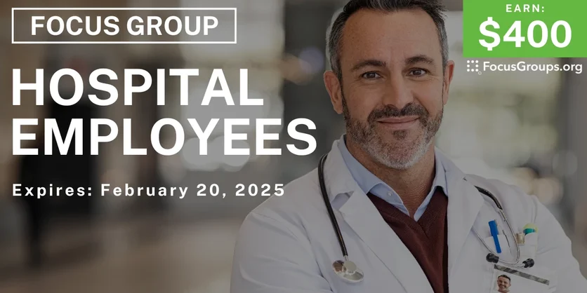Focus Group for Hospital Employees - $400 - 02/06/2025