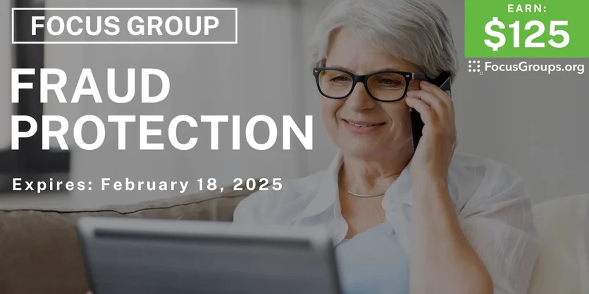 Focus Group on Fraud Protection - $125 - 02/06/2025