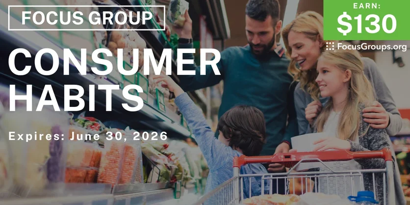 Focus Group on Consumer Habits - $130 - $130 - 06/17/2026