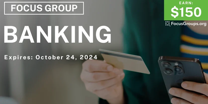 Focus Group on Banking - $150 - 10/01/2024