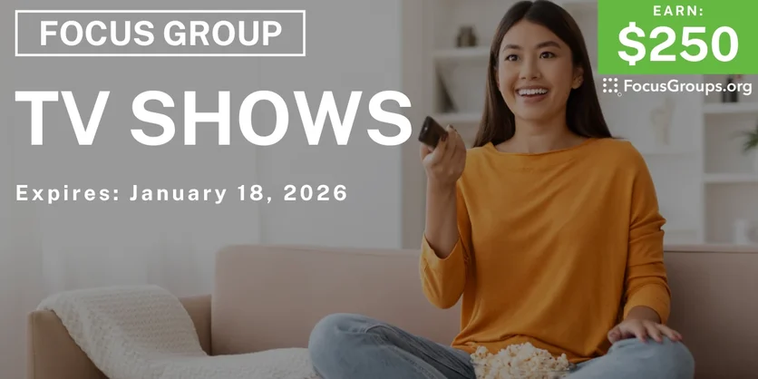 Focus Group on TV Shows - $250 - $250 - 01/05/2026