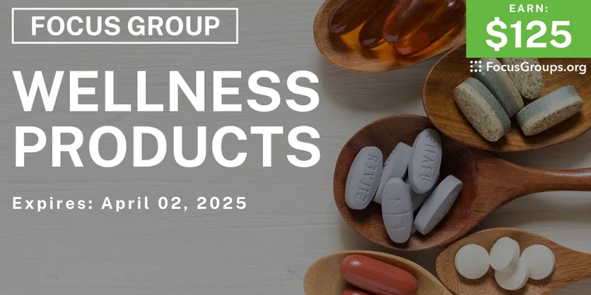 Focus Group on Wellness Products - $125 - 03/17/2025