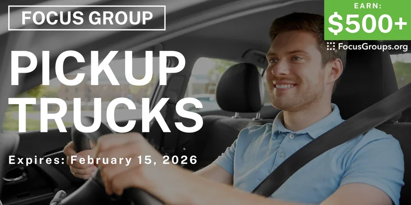 Focus Group on Pickup Trucks - $500+ - $500-$950 - 02/10/2026