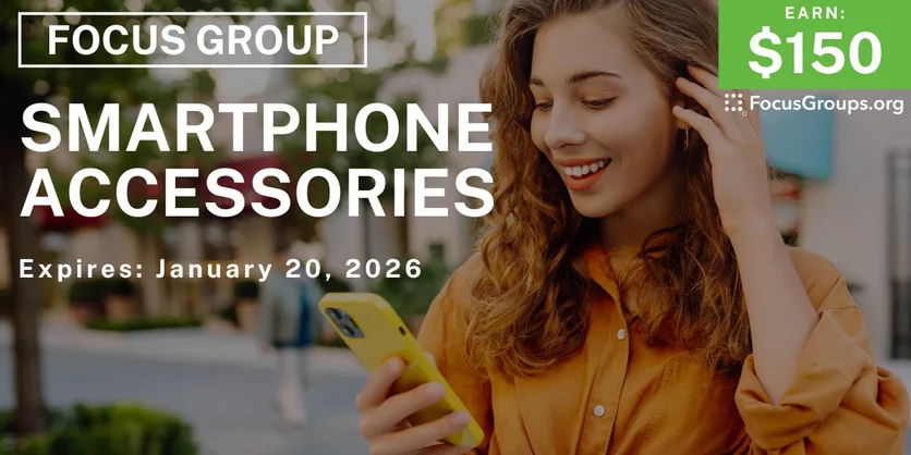 Focus Group on Smartphone Accessories - $150 - $150 - 01/08/2026