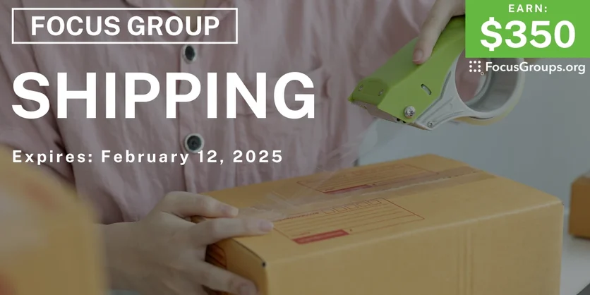 Focus Group in Austin on Shipping - $350 - 01/31/2025