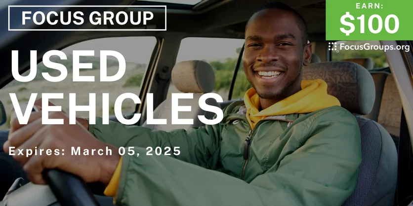 Focus Group on Used Vehicles - $100 - 02/18/2025