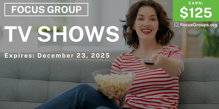 Focus Group on TV Shows - $125 - $125 - 12/11/2025