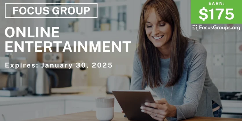 Focus Group on Online Entertainment - $175 - 01/23/2025