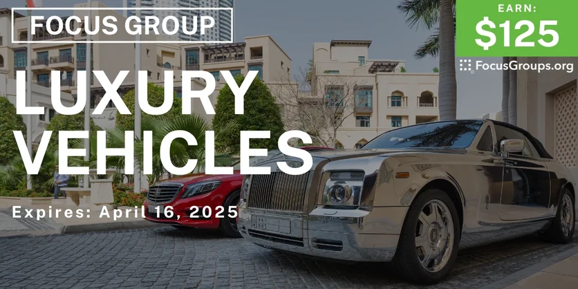Focus Group on Luxury Vehicles - $125 - 04/04/2025