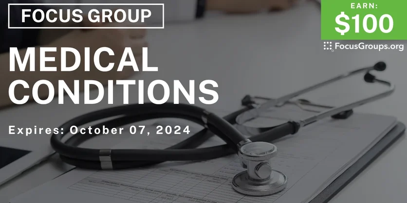 Focus Group on Medical Conditions - $100 - 09/25/2024