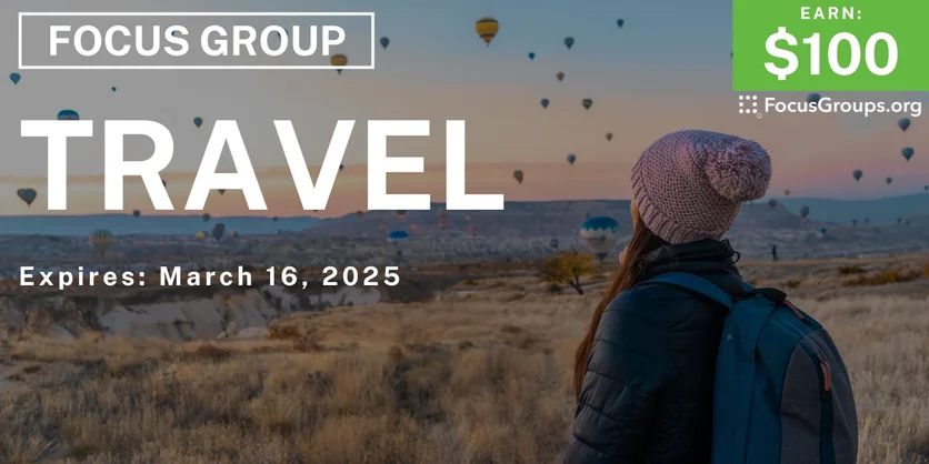 Focus Group on Travel - $100 - 03/04/2025