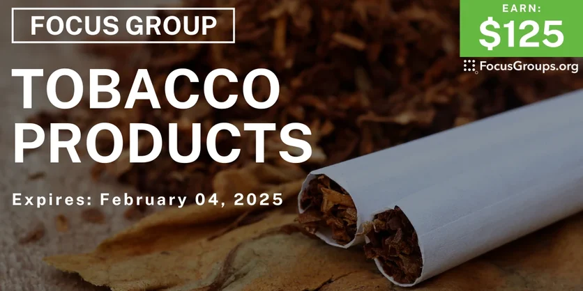 Focus Group on Tobacco Products - $125 - 01/23/2025