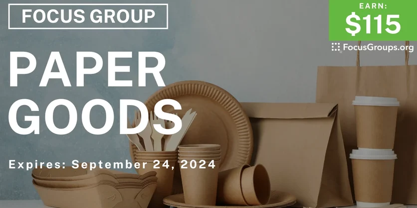 Focus Group on Paper Goods - $115 - 09/12/2024