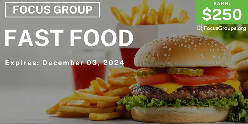Focus Group on Fast Food - $250 - 11/25/2024