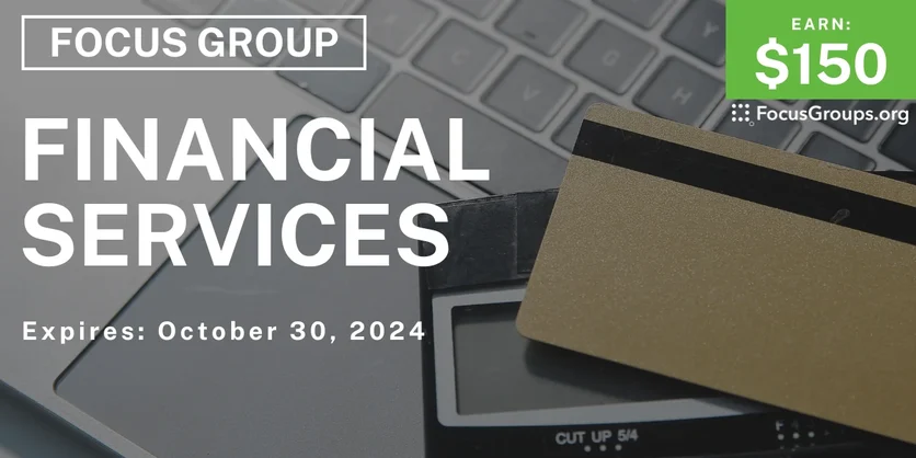 Focus Group on Financial Services - $150 - 10/02/2024