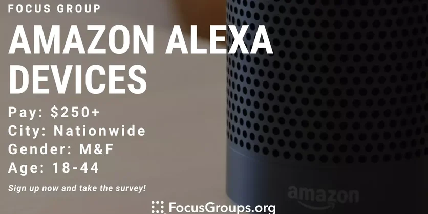 Focus Group on Amazon Alexa Devices - $250 - $325 - 11/09/2021