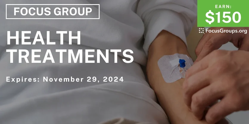 Focus Group on Health Treatments - $150 - 10/23/2024