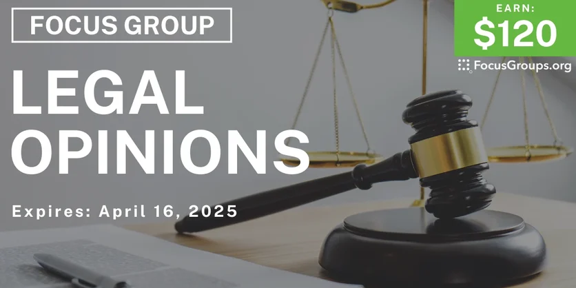 Focus Group on Legal Opinions - $120 - 04/09/2025