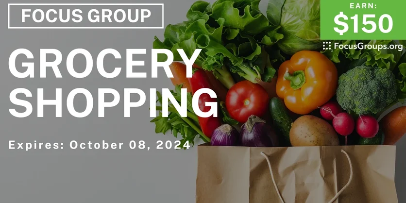 Focus Group on Grocery Shopping - $150 - 10/01/2024