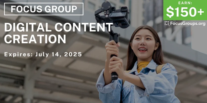 Focus Group on Digital Content Creation - $150-$350 - 06/19/2025