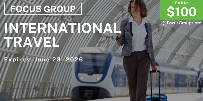 Focus Group on International Travel - $100 - $100 - 06/17/2026
