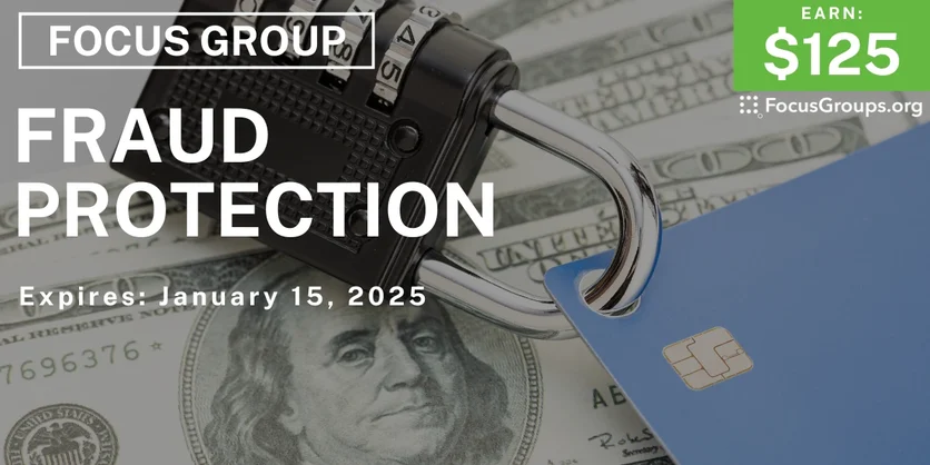 Focus Group on Fraud Protection - $125 - 01/03/2025