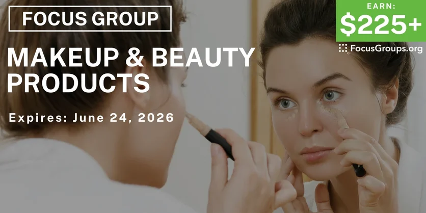 Focus Group on Makeup & Beauty Products - $225+ - $225-$350 - 06/17/2026