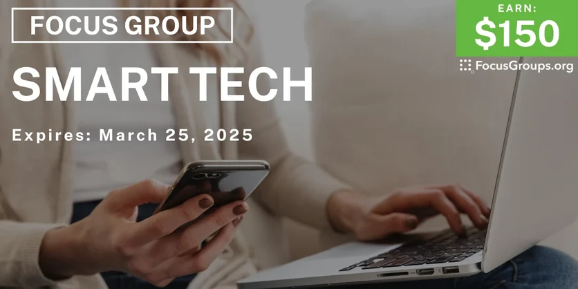 Focus Group on Smart Tech - $150 - 03/10/2025