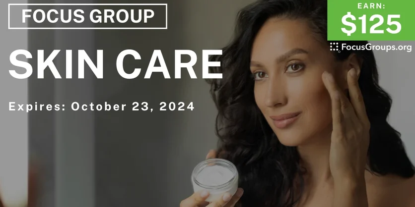 Focus Group on Skin Care - $125 - 10/11/2024