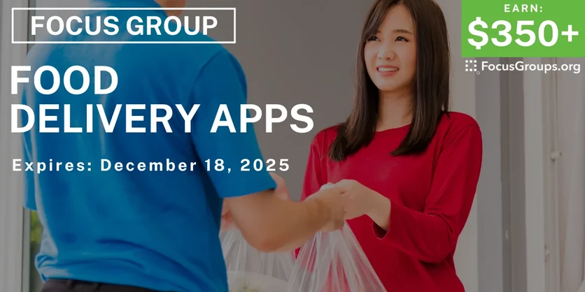 Focus Group on Food Delivery Apps - $350+ - $350-$580 - 11/19/2025