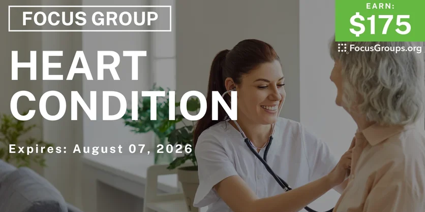 Focus Group on Heart Condition - $175 - $175 - 07/21/2026