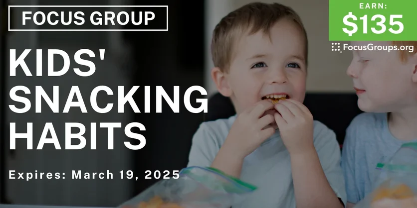 Focus Group for Parents on Kids' Snacking Habits - $135 - 02/28/2025