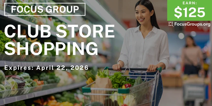Focus Group on Club Store Shopping - $125 - $125 - 04/10/2026