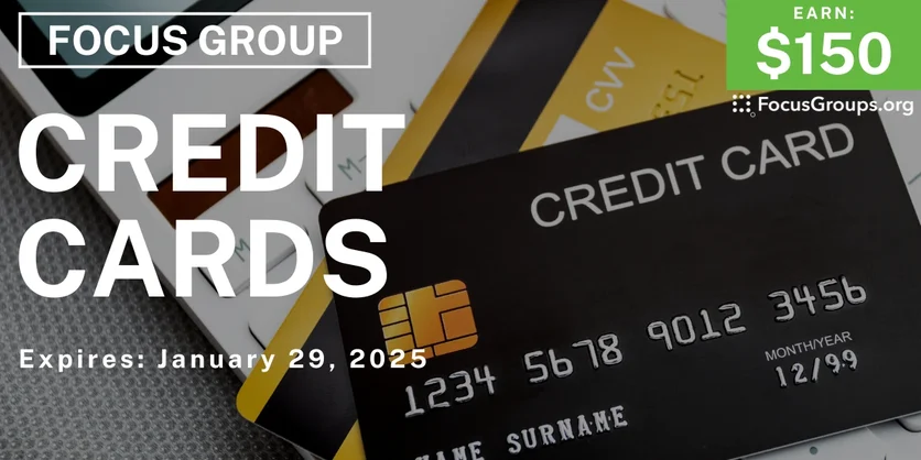 Focus Group in Irvine on Credit Cards - $150 - 01/13/2025
