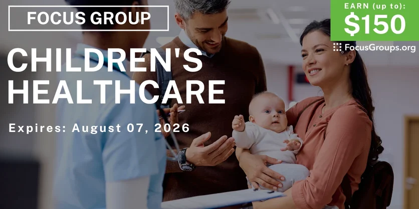 Focus Group in Florida on Children's Healthcare - up to $150 - $100-$150 - 07/29/2026