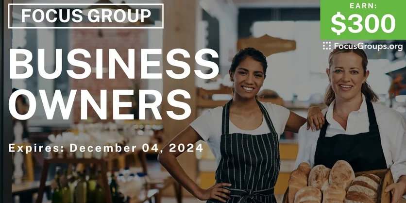 Focus Group for Business Owners - $300 - 11/25/2024