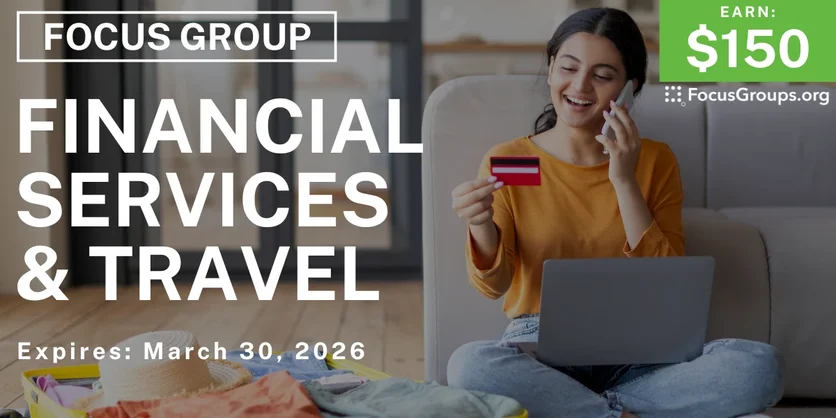 Focus Group on Financial Services & Travel - $150 - $150 - 03/04/2026